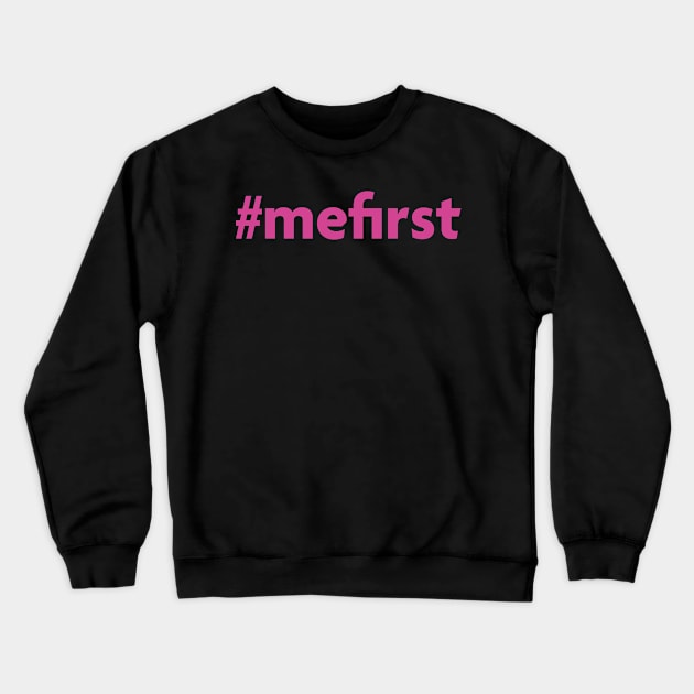 ME FIRST Crewneck Sweatshirt by boesarts2018